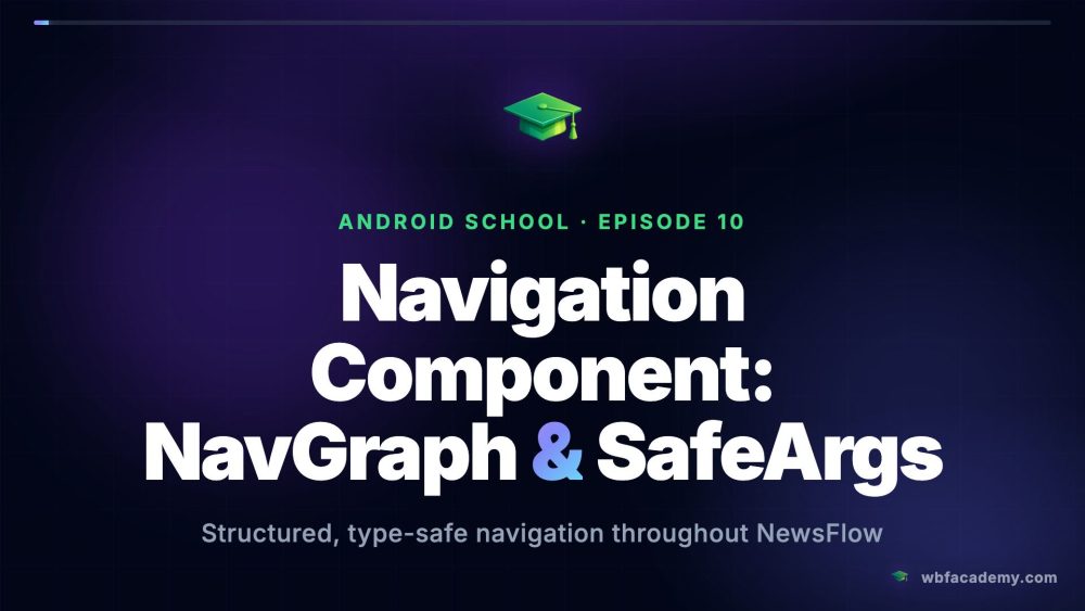 Navigation Component: NavGraph & SafeArgs