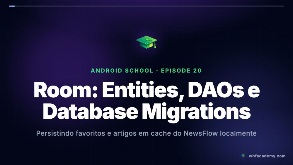 Room: Entities, DAOs e Database Migrations