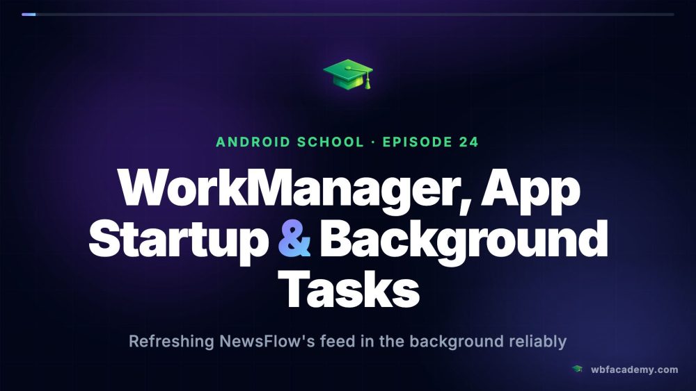 WorkManager, App Startup & Background Tasks