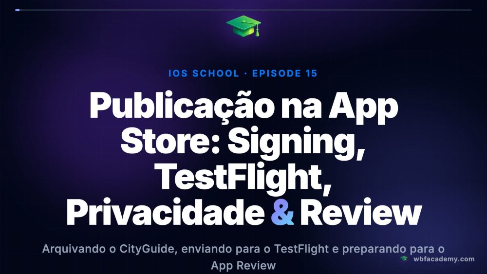 Publicação na App Store: Signing, TestFlight, Privacidade & Review