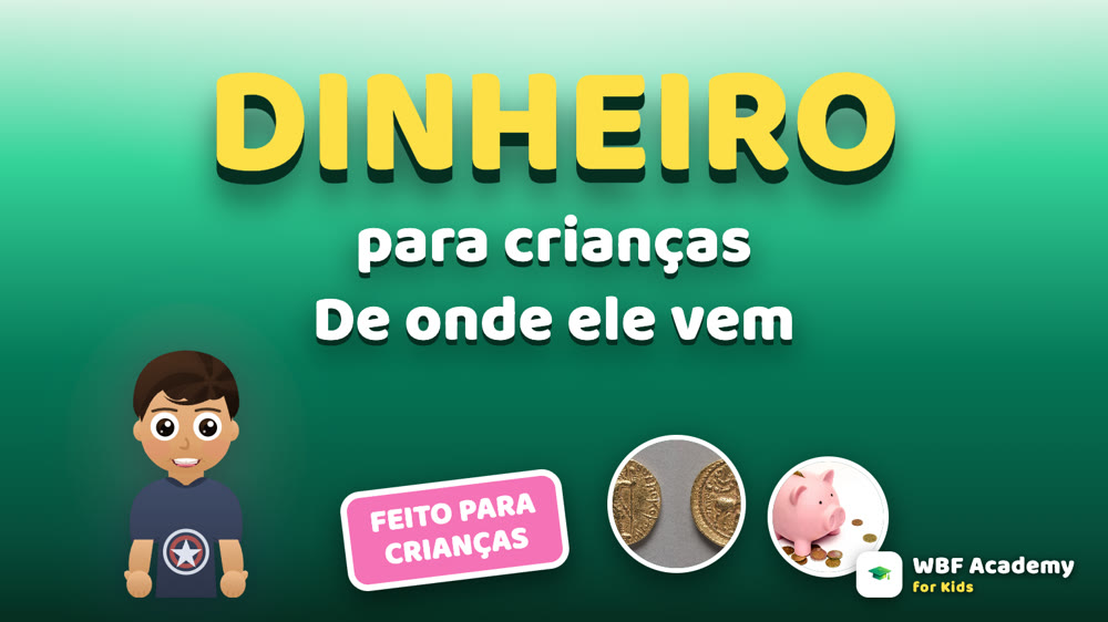 De Onde Vem o Dinheiro para Crianças