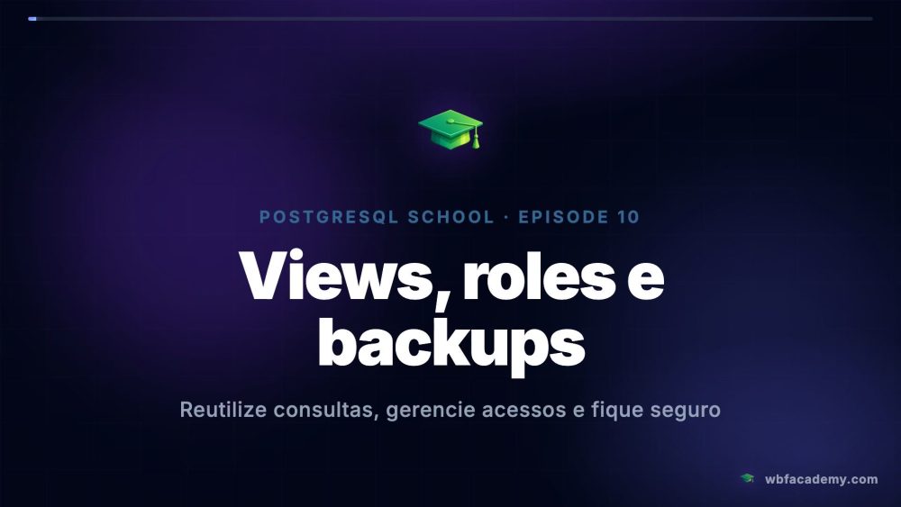 Views, roles e backups