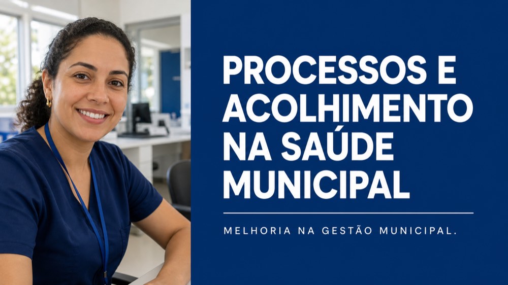 Processos e Acolhimento na Saúde Municipal